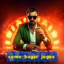 como bugar jogos de cassino